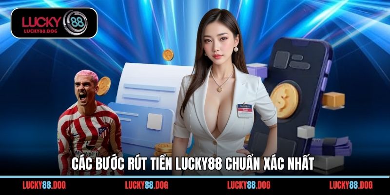 Các bước rút tiền Lucky88 chuẩn xác nhất