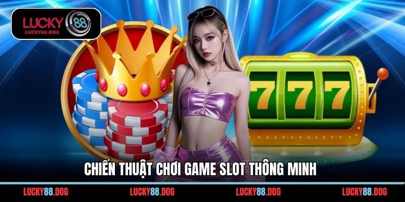 Chiến thuật chơi game slot thông minh