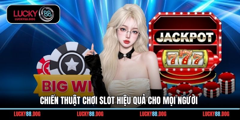 Chiến thuật chơi slot hiệu quả cho mọi người
