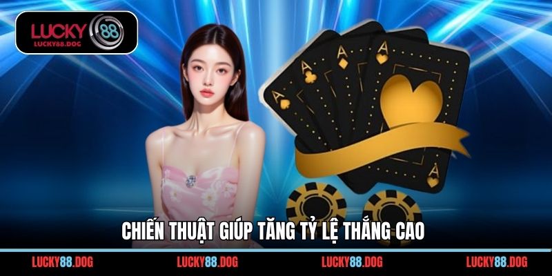 Chiến thuật giúp tăng tỷ lệ thắng cao