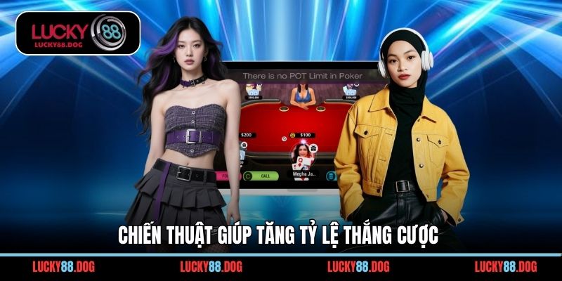 Chiến thuật giúp tăng tỷ lệ thắng cược