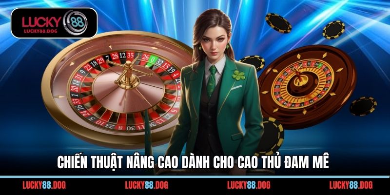 Chiến thuật nâng cao dành cho cao thủ đam mê