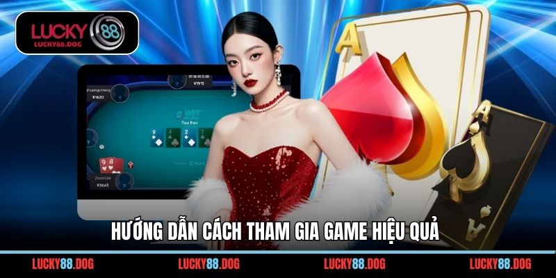 Hướng dẫn cách tham gia game hiệu quả