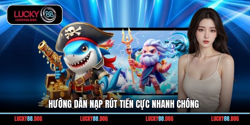 Hướng dẫn nạp rút tiền cực nhanh chóng