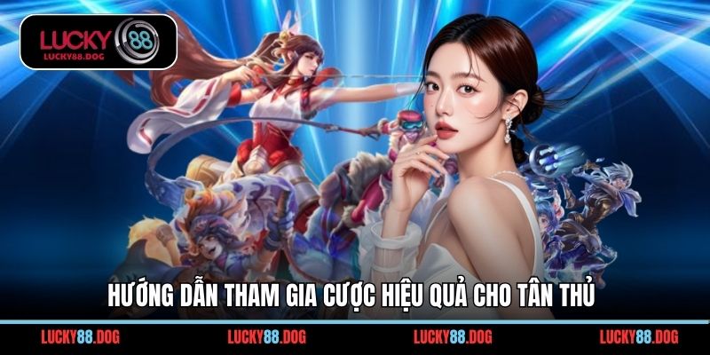 Hướng dẫn tham gia cược hiệu quả cho tân thủ