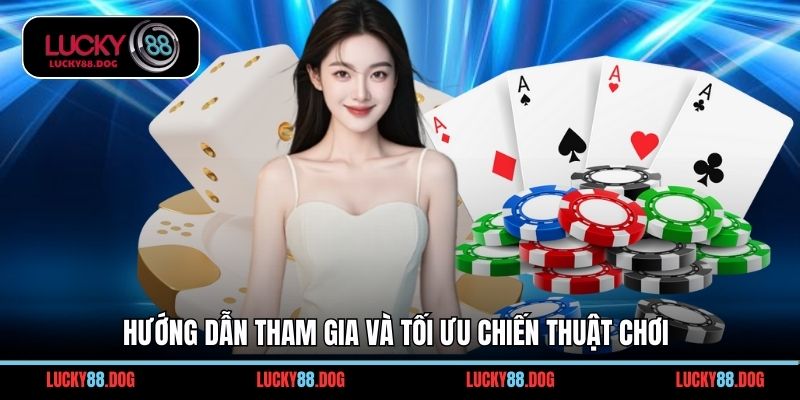 Hướng dẫn tham gia và tối ưu chiến thuật chơi