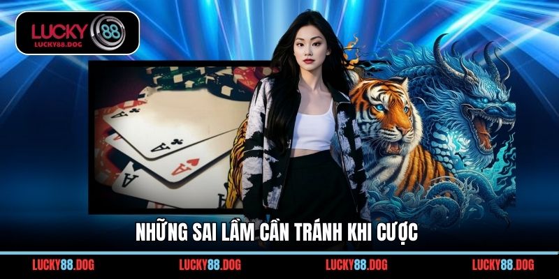 Những sai lầm cần tránh khi cược