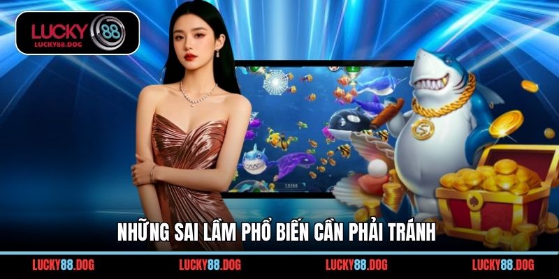 Những sai lầm phổ biến cần phải tránh