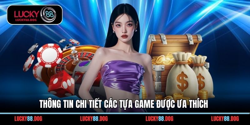 Thông tin chi tiết các tựa game được ưa thích